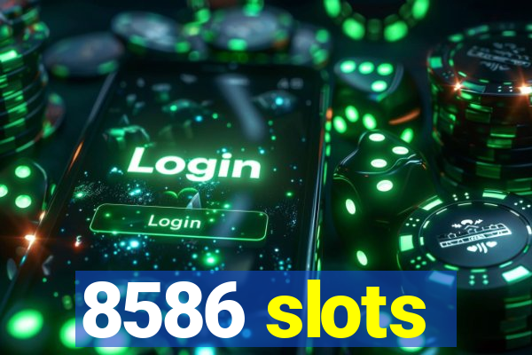 8586 slots